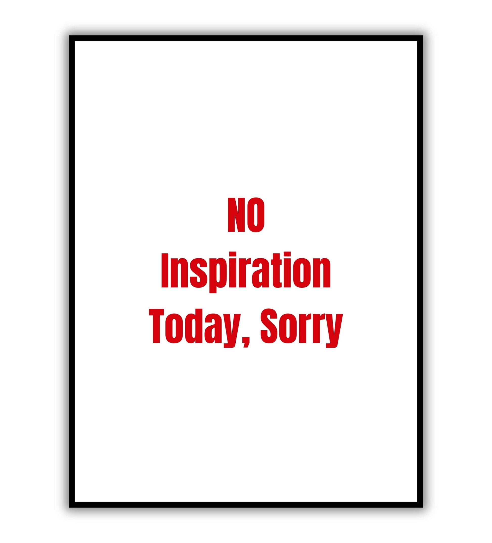 No inspiration today, sorry typography poster for acknowledging creative slumps