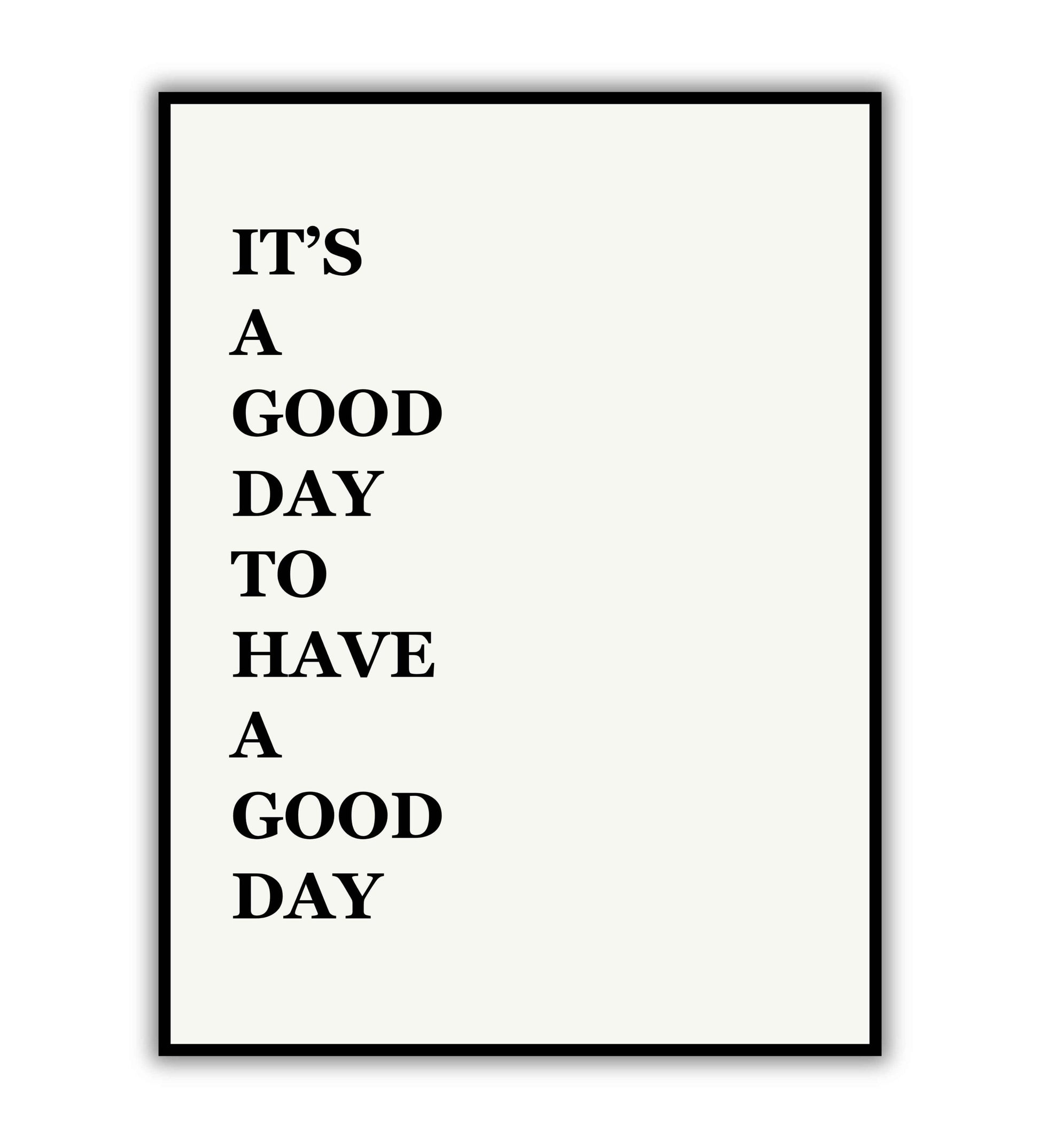 It's a good day to have a good day - Printable Wall Art / Poster. A positive and uplifting message.