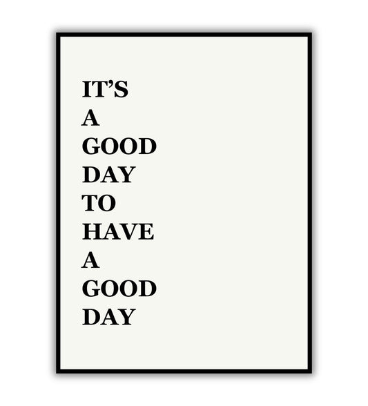 It's a good day to have a good day - Printable Wall Art / Poster. A positive and uplifting message.