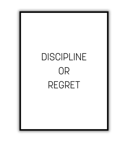 Discipline or regret - Printable Wall Art / Poster. A powerful message about the importance of discipline.