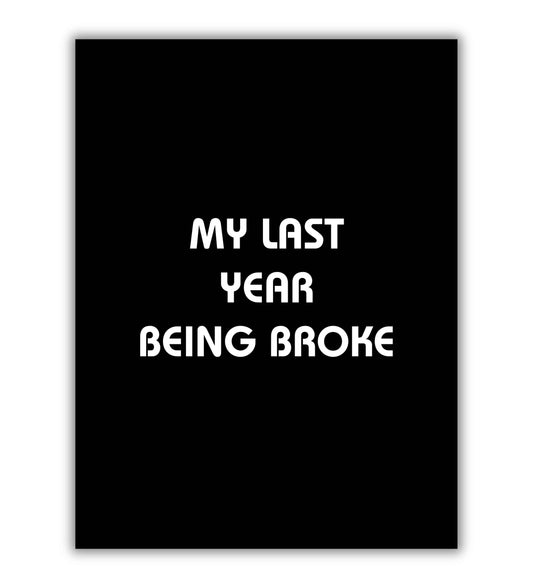 My last year being broke typography poster for motivation