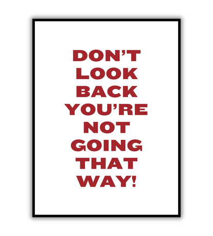 Don't look back you're not going that way!" typographic motivational poster