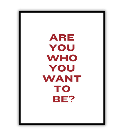 Are you who want to be?