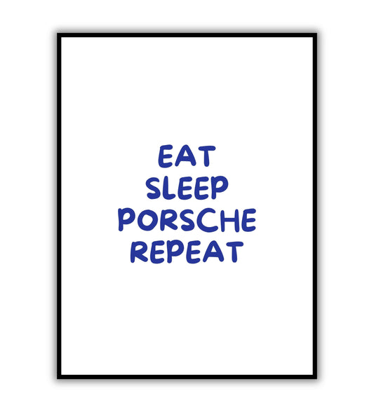 Eat sleep porsche repeat" typographic lifestyle poster with a touch of humor