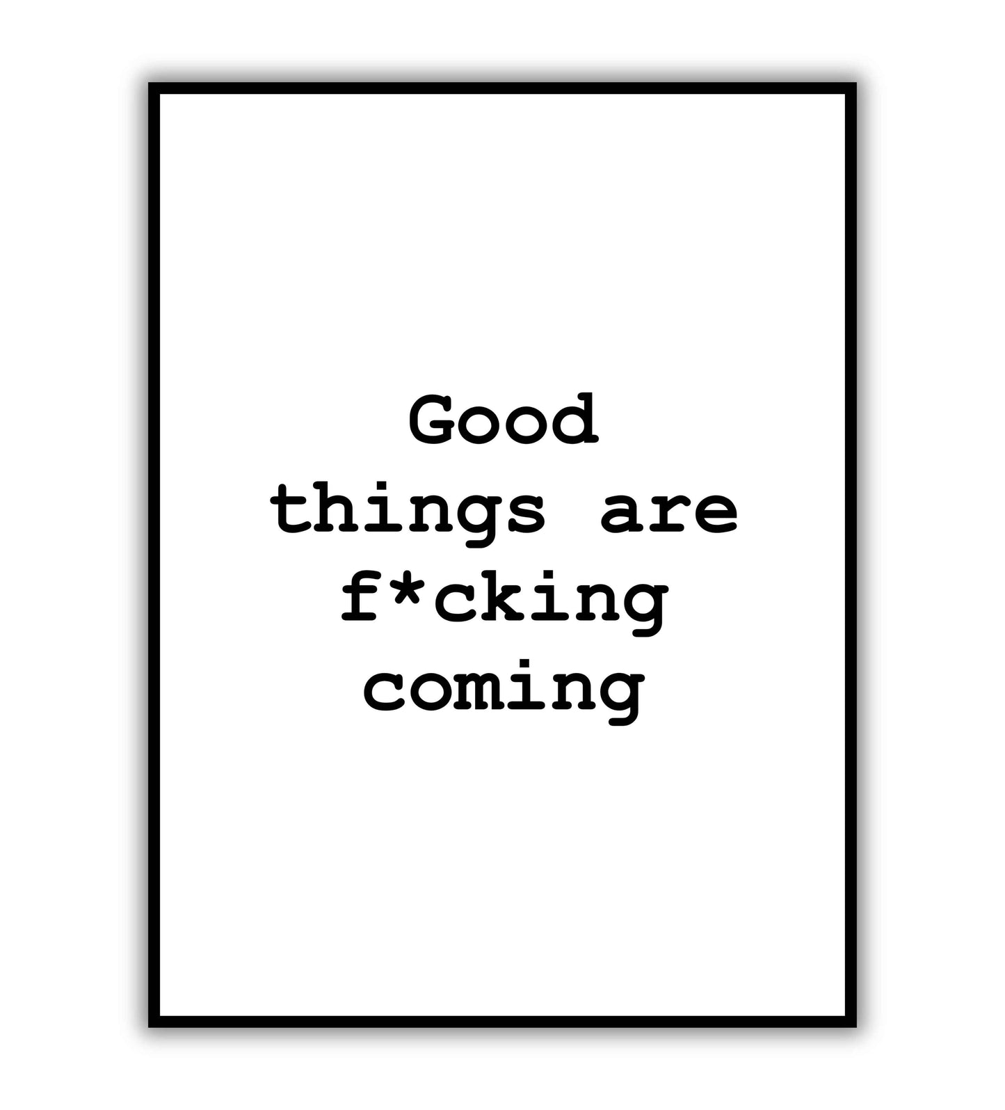 Good things are f*cking coming" typographic motivational poster with strong language