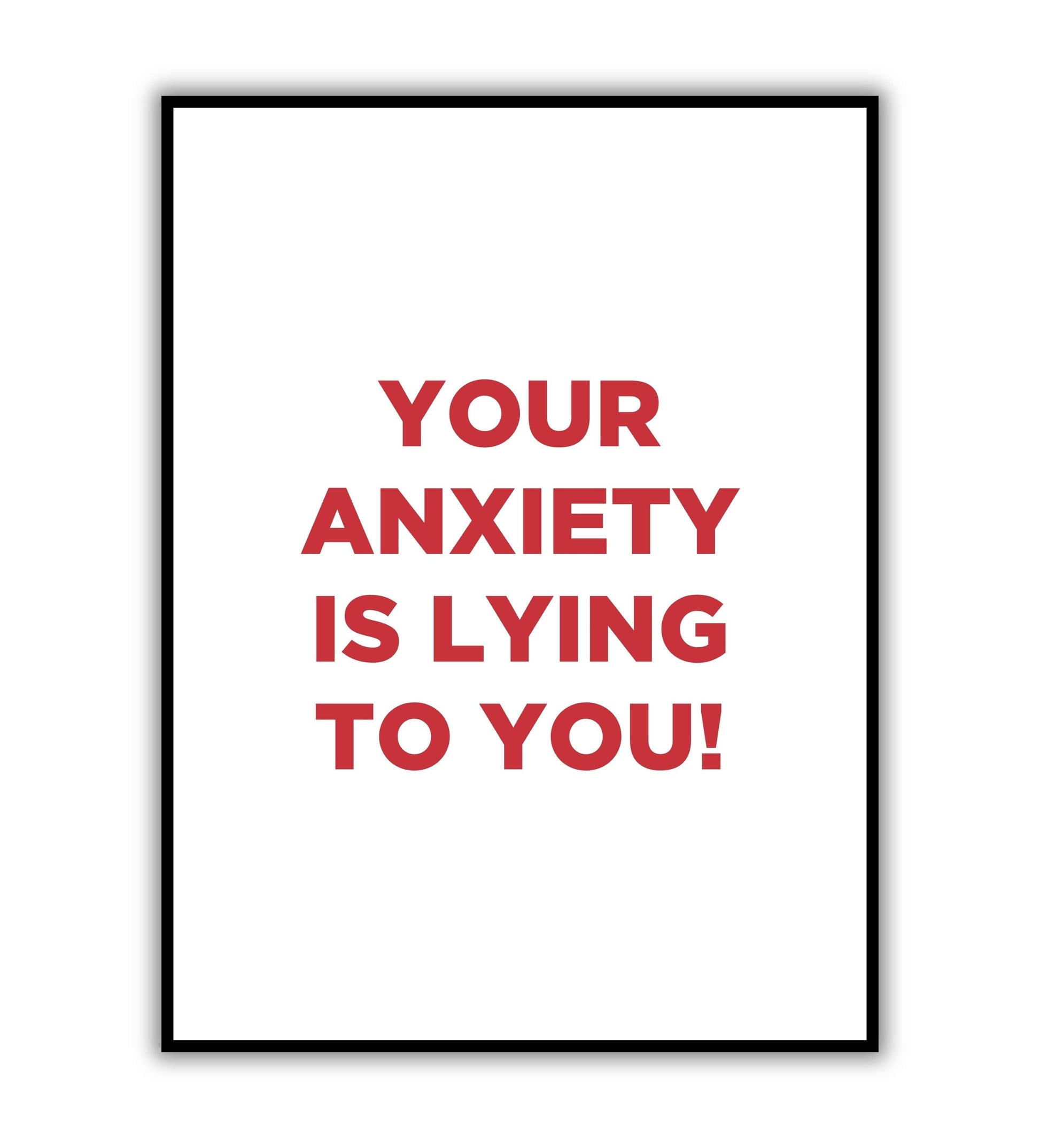 Your anxiety is lying to you!" typographic motivational poster