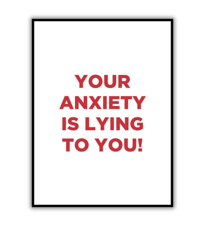 Your anxiety is lying to you!" typographic motivational poster