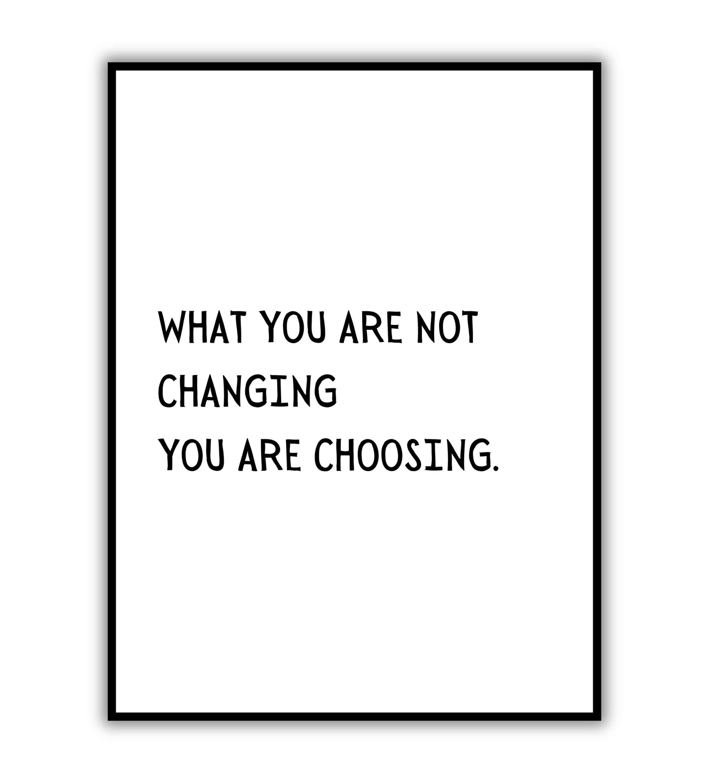 What are you not changing you are choosing" typographic self-reflection poster.