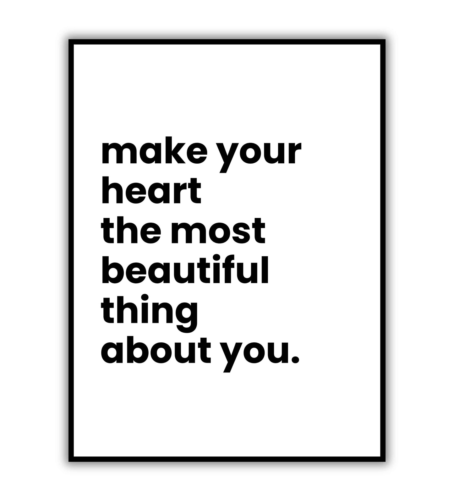 Make your heart the most beautiful thing about you