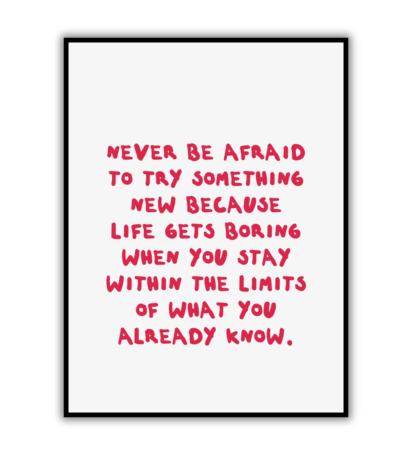 Never be afraid to try something new because life gets boring" typographic motivational poster