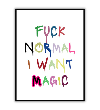 Fuck normal I want magic" typographic motivational poster