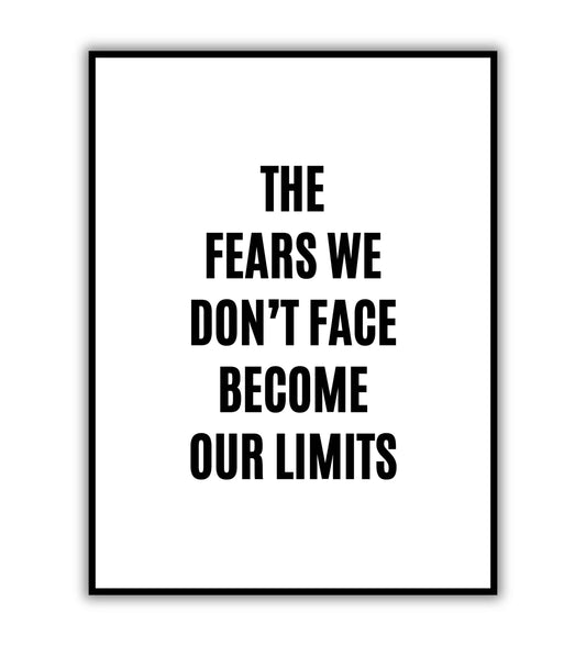 The fears we don't face become our limits" typographic motivational poster.