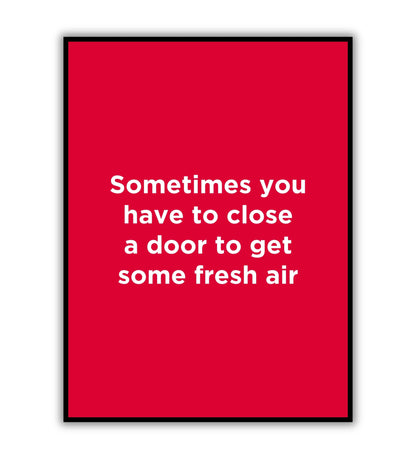 "Sometimes have to close a door to get some fresh air" typographic motivational poster