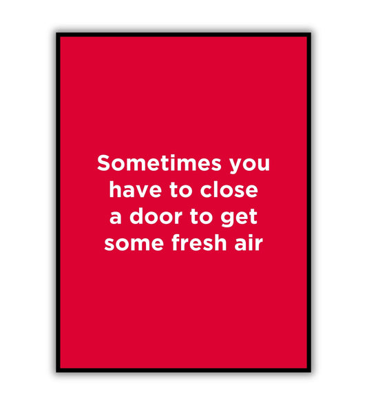 "Sometimes have to close a door to get some fresh air" typographic motivational poster