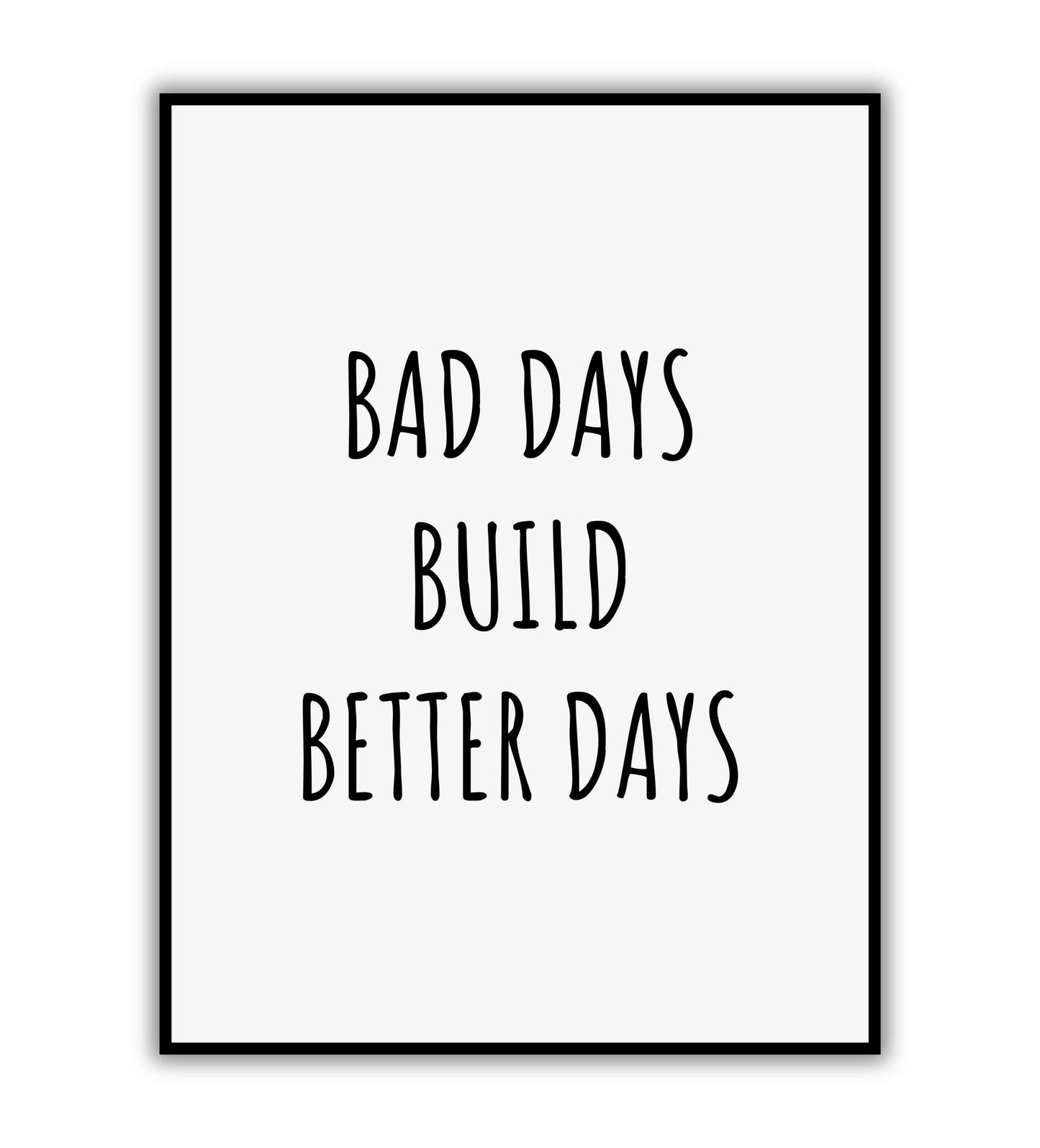 Bad days build better days" typographic motivational poster