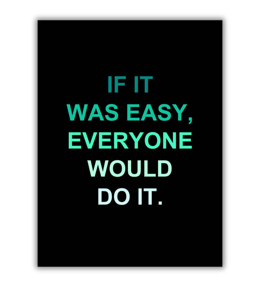 If it was easy everyone would do it typography poster for motivation."