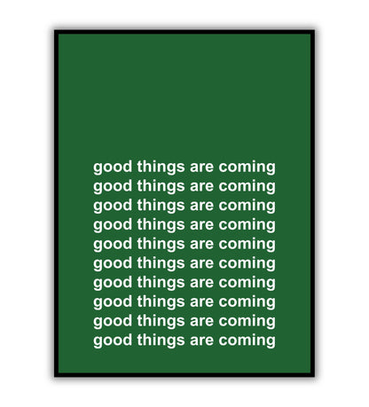 Good things are coming