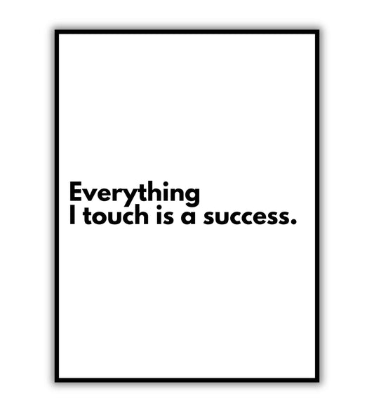 Everything I touch is a success typography poster for confidence