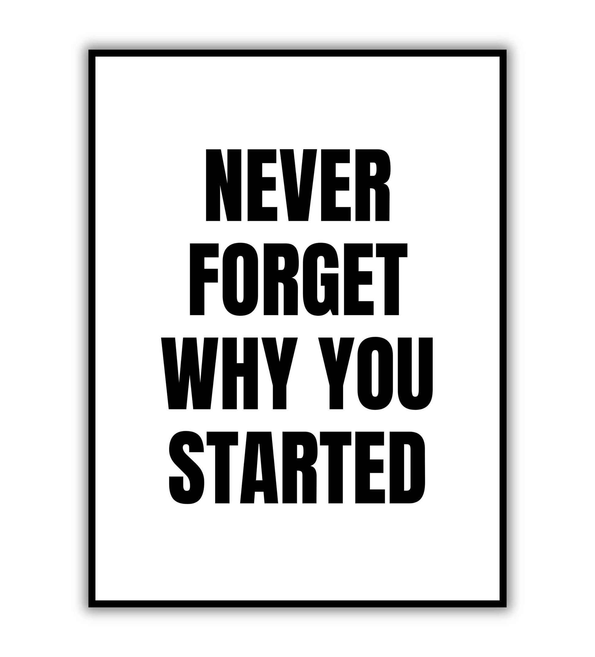 Never forget why you started - Printable Wall Art / Poster. Download this inspirational quote to maintain focus on your goals.