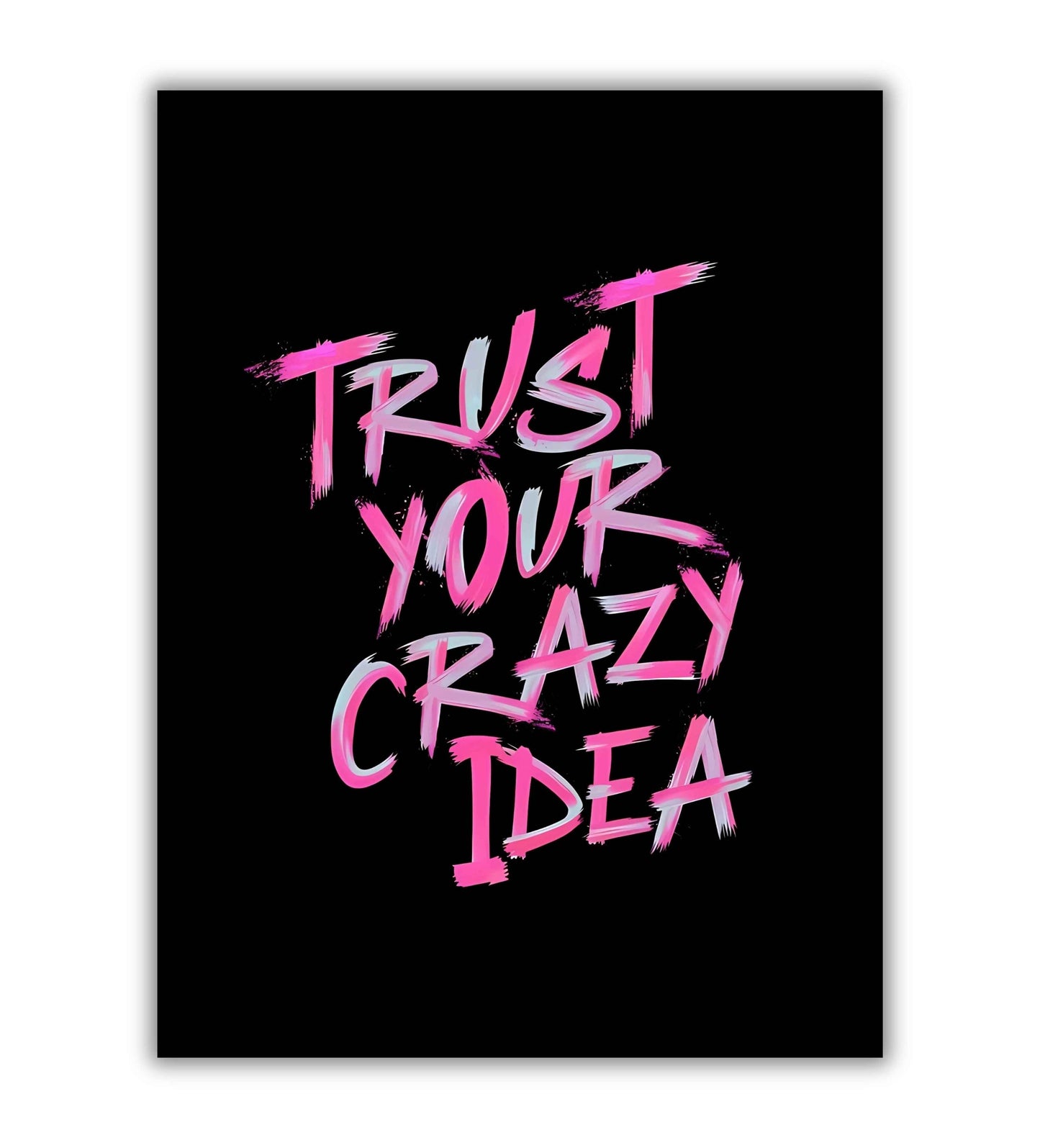 Close-up of Trust Your Crazy Idea poster. Focus on bold lettering and inspiring message.