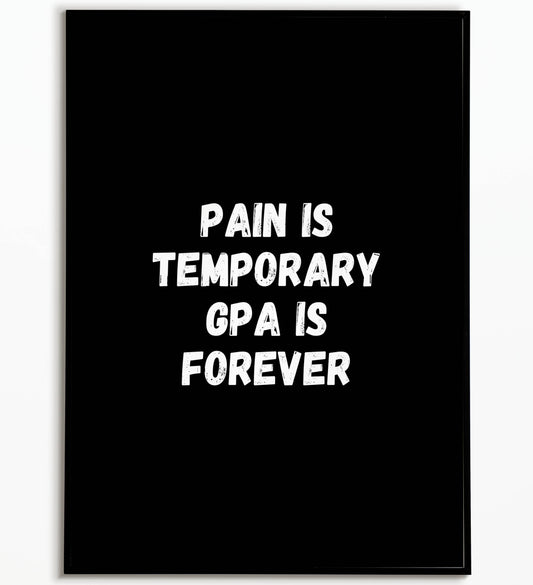 Pain is temporary GPA is frorever