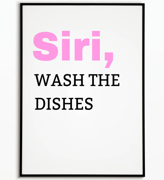 Playful "SIRI, wash the dishes" printable poster, lighthearted reminder for kitchen duties.	