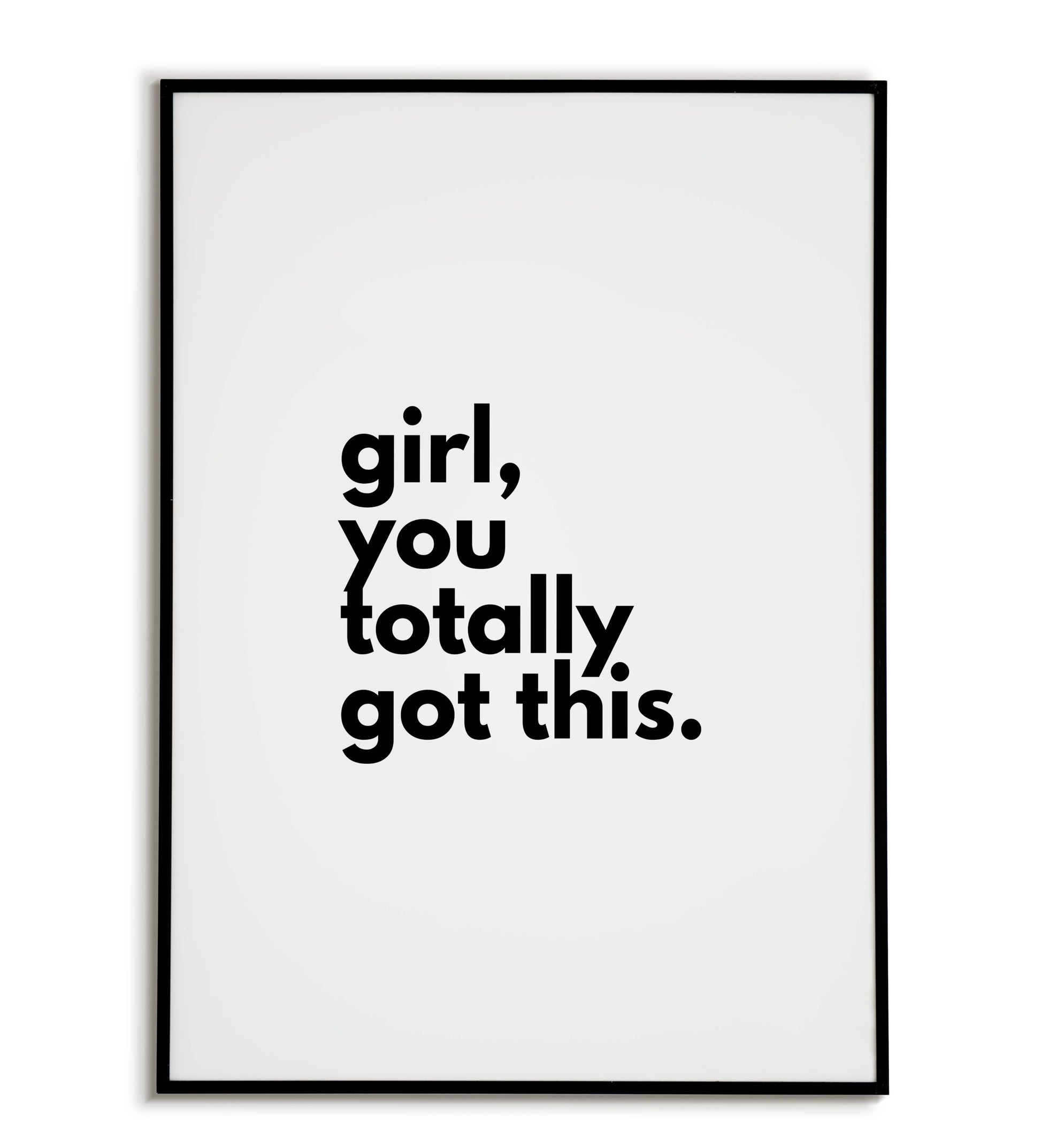 Girl, You Totally Got This - Inspirational quote empowering women to achieve their goals.