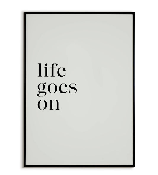 Life Goes On printable wall art poster. Uplifting message in a modern font.