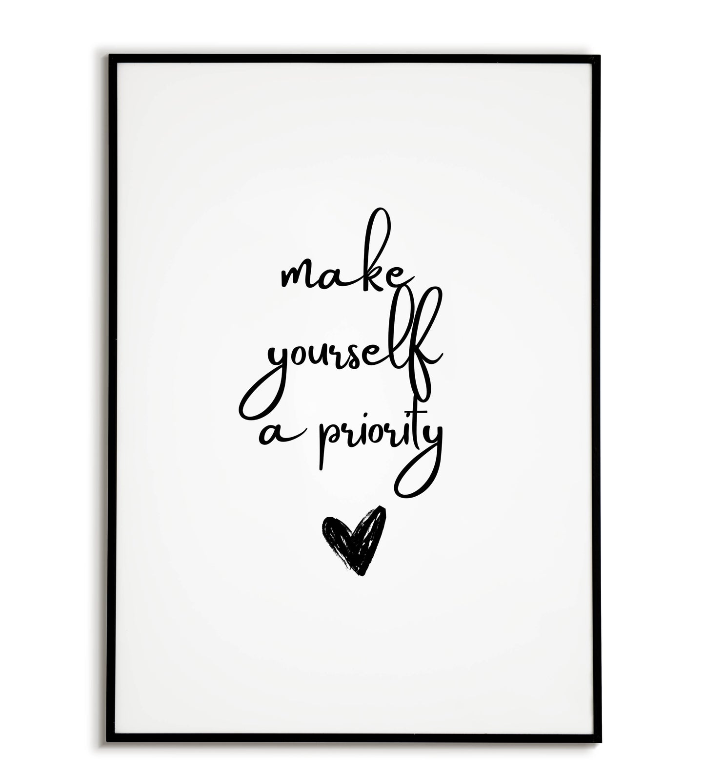 Make yourself a priority - Printable Wall Art / Poster. Download this design to enhance your space.	