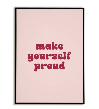 Make Yourself Proud printable wall art poster. Encouraging message for personal achievement