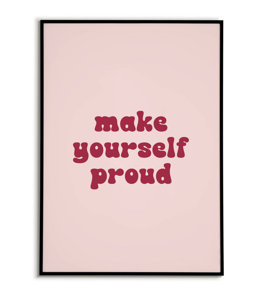 Make Yourself Proud printable wall art poster. Encouraging message for personal achievement