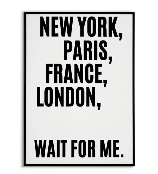 New York Paris France London Wait for Me - Printable Wall Art / Poster. Travel quote for dreamers and adventurers.