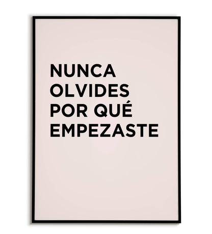 "Nunca olvides por qué empezaste" - Printable Wall Art / Poster (Spanish). Download this motivational quote to keep your goals in sight.