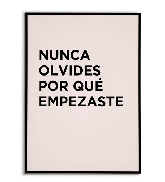 "Nunca olvides por qué empezaste" - Printable Wall Art / Poster (Spanish). Download this motivational quote to keep your goals in sight.