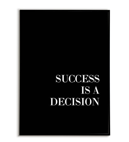 Success is a Decision - Printable Wall Art / Poster. Motivational quote about taking charge of one's fate.