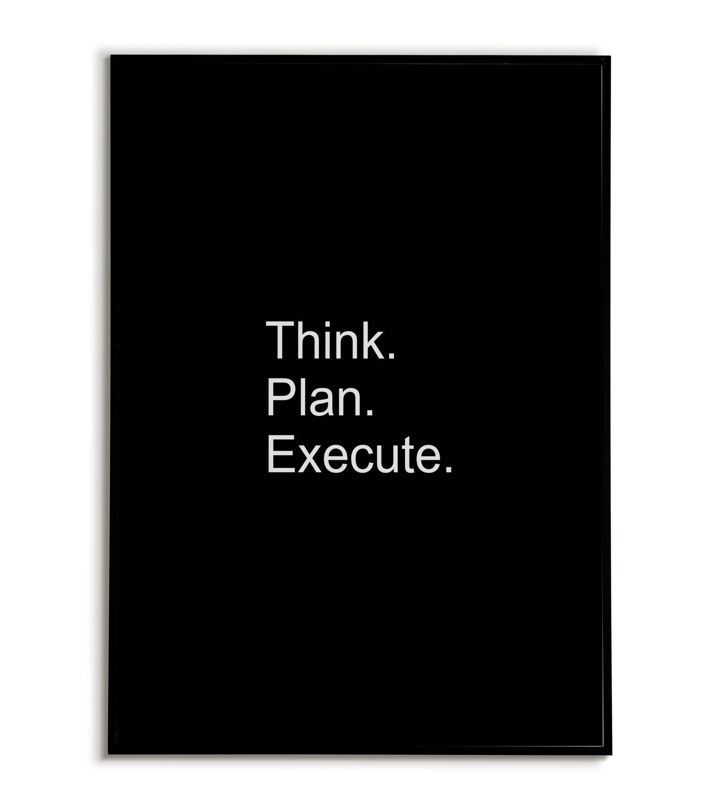"Think. Plan. Execute." - Printable Wall Art / Poster. Download this design to guide your action steps.