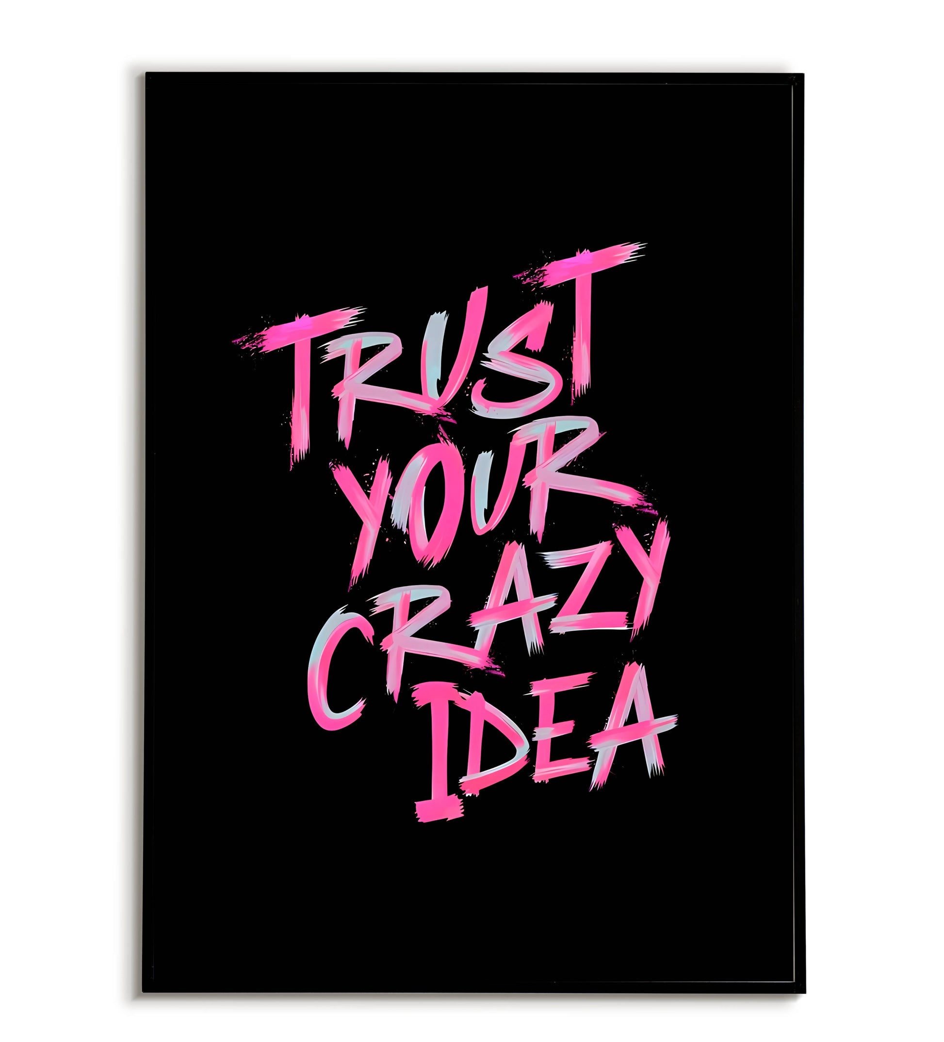 Close-up of Trust Your Crazy Idea poster. Focus on bold lettering and inspiring message.