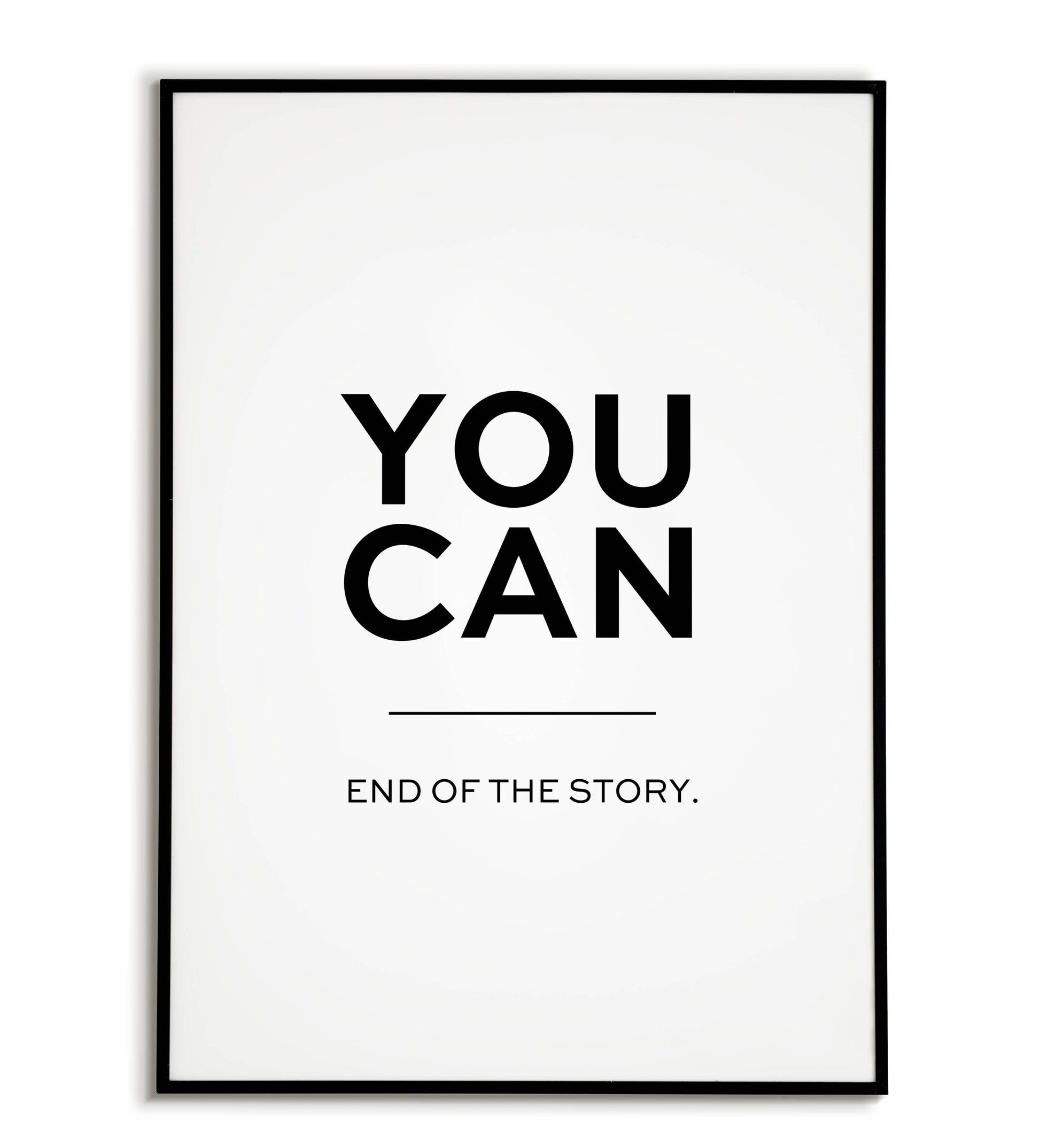 You can - End of the story - Printable Wall Art / Poster. Download this empowering quote to believe in yourself.