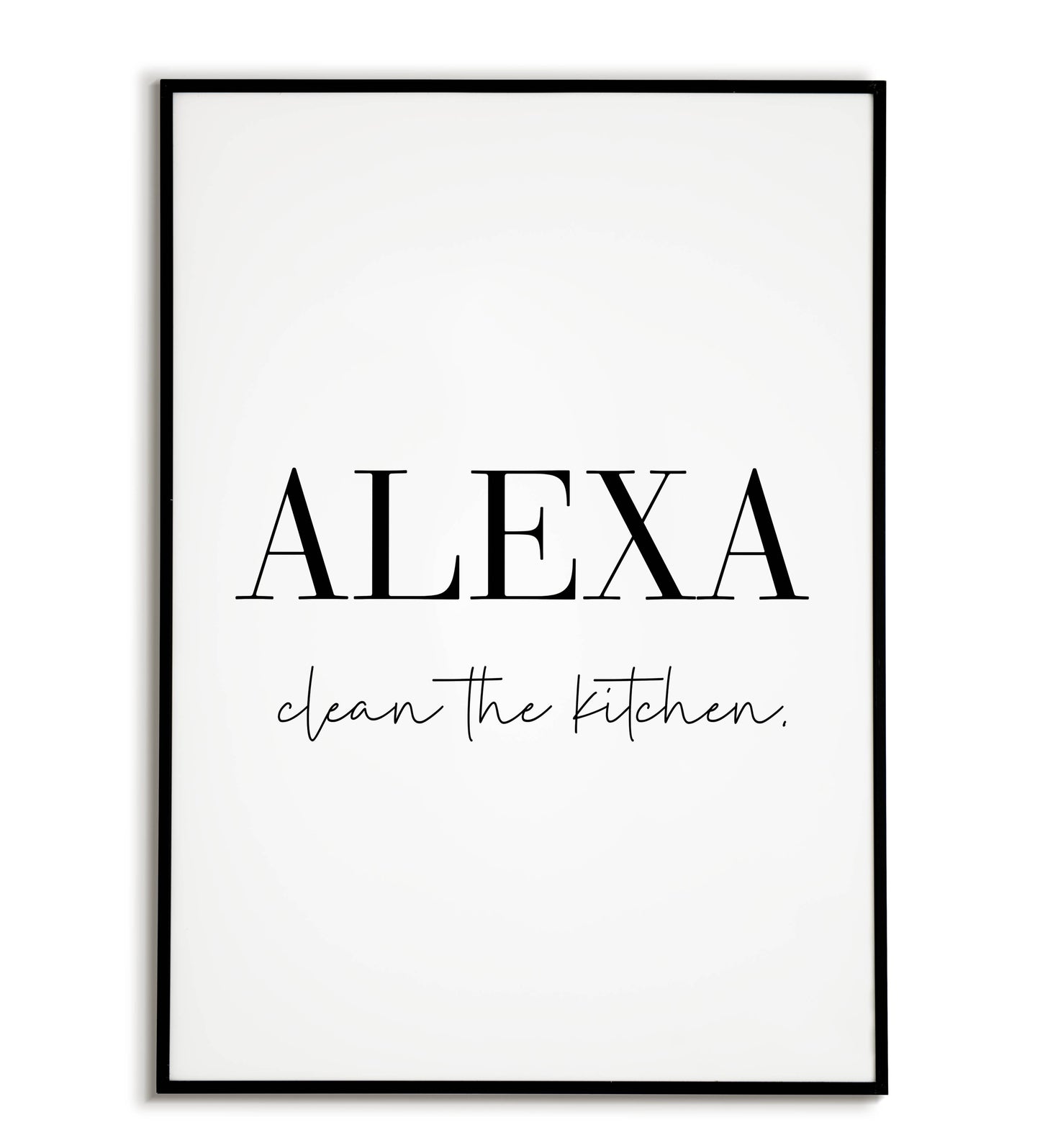 Humorous "ALEXA, clean the kitchen" printable poster, a lighthearted reminder for tech-savvy households.	
