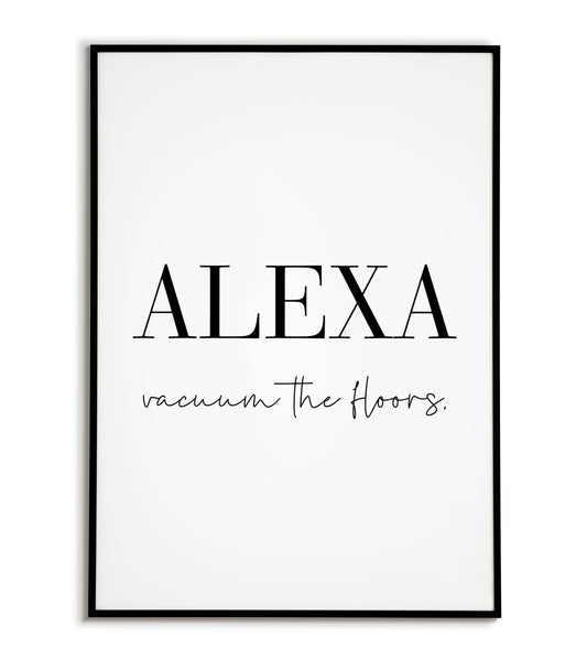 Playful "ALEXA, vaccum the floors" printable poster, a lighthearted reminder for maintaining a clean home.	