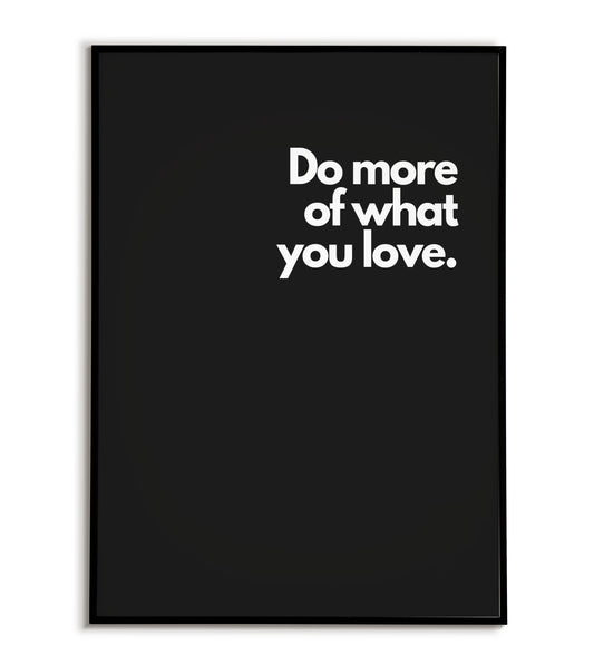 Inspirational "Do more of what you love" printable poster, promote pursuing your passions and interests.	