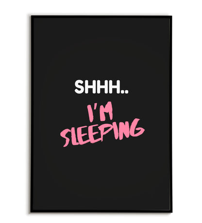 Humorous "Shhh I'm sleeping" printable poster, for bedrooms or quiet spaces.	