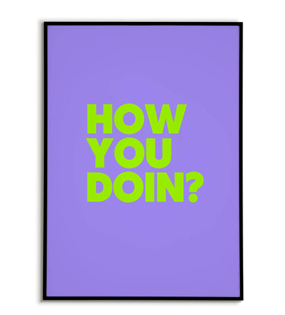 Playful "How you doin?" printable poster, a friendly greeting for your space.	
