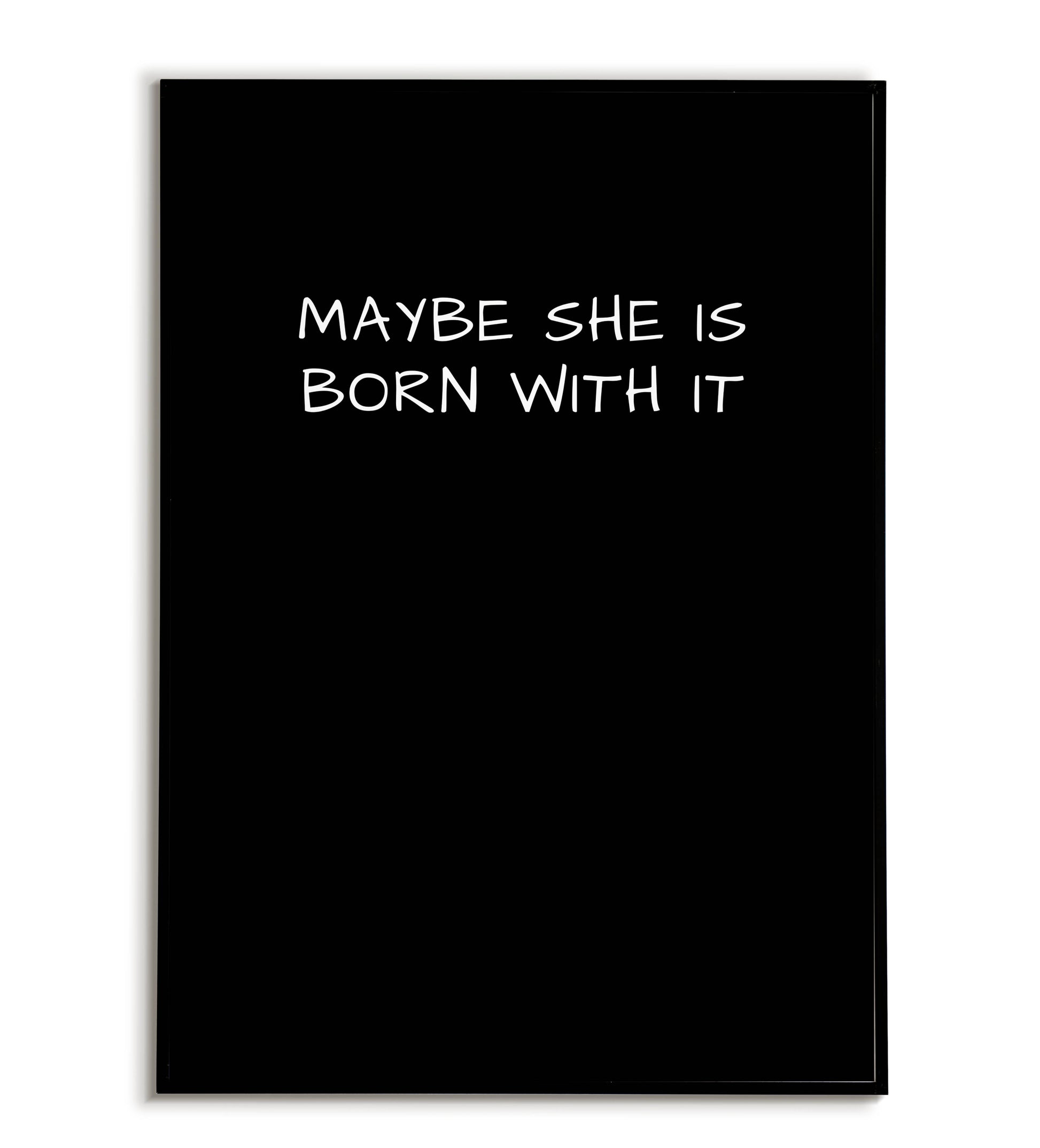 Humorous "Maybe she is born with it" printable poster, a playful take on beauty and self-confidence.	