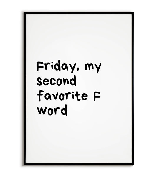 Humorous "Friday, my second favorite F word" printable poster, celebrate the joys of weekends.	