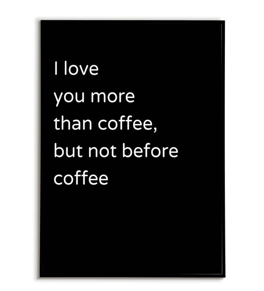 I love you more than coffee but not before coffee