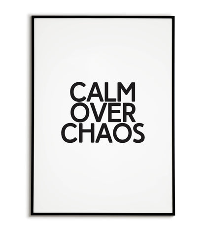 Inspirational "Calm over chaos" printable poster, promote serenity and inner peace.	