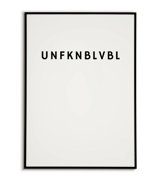 Bold "UNFKNBLVBL" printable poster, making a strong and impactful statement.	