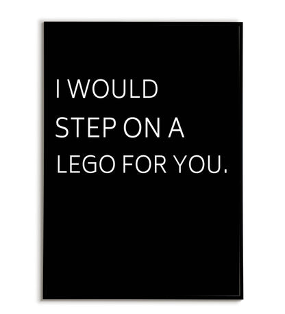 Humorous "I would step on a lego for you" printable poster, expressing playful devotion and willingness to endure pain for someone you love.	