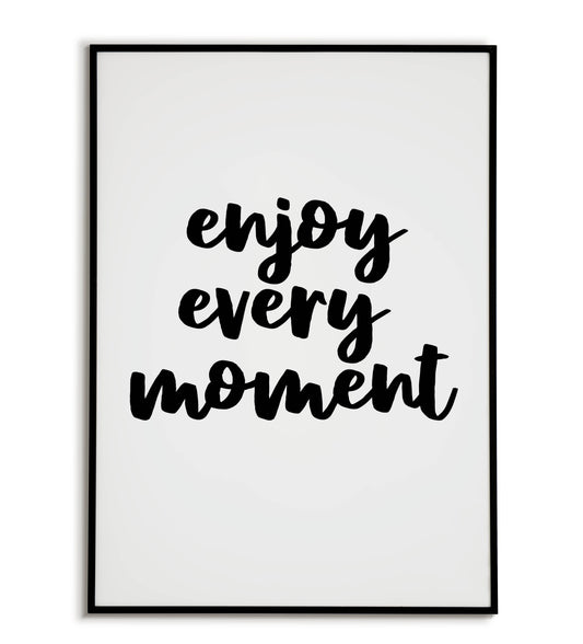 Inspirational "Enjoy every moment" printable poster, encourage living life to the fullest.	
